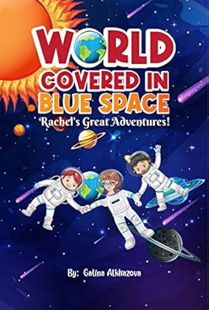 World Covered in Blue Space: Rachel's Great Adventures! (Rachel’s Great Adventures!)
